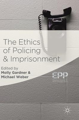 The Ethics of Policing and Imprisonment by Gardner, Molly