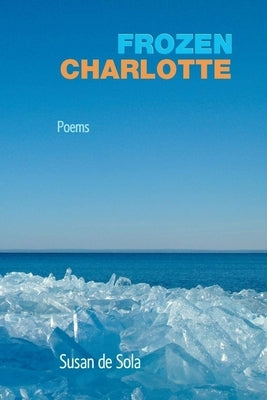 Frozen Charlotte: Poems by de Sola, Susan