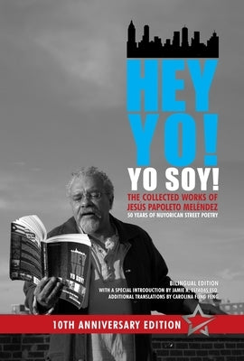 Hey Yo! Yo Soy!: 50 Years of Nuyorican Street Poetry, a Bilingual Edition, Tenth Anniversary Book, Second Edition by Meléndez, Jesús Papoleto