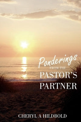 Ponderings from the Pastor's Partner by Hildbold, Cheryl