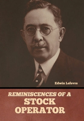 Reminiscences of a Stock Operator by Lefevre, Edwin