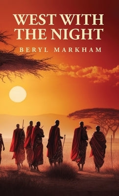 West with the Night by Beryl Markham