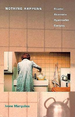 Nothing Happens: Chantal Akerman's Hyperrealist Everyday Paperback Duke University Press