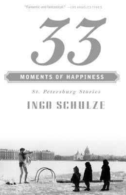 33 Moments of Happiness: St. Petersburg Stories by Schulze, Ingo