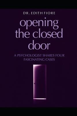 Opening the Closed Door: A Psychologist Shares Four Fascinating Cases by Fiore, Edith