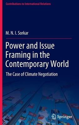 Power and Issue Framing in the Contemporary World: The Case of Climate Negotiation by Sorkar, M. N. I.