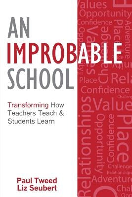 An Improbable School: Transforming How Teachers Teach & Students Learn Paperback Createspace Independent Publishing Platform