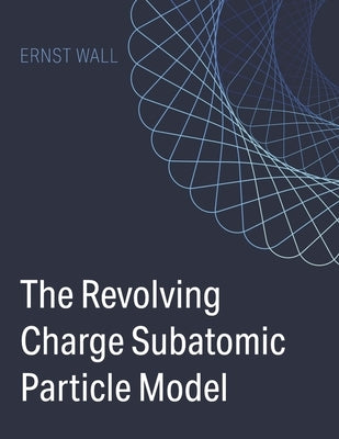 The Revolving Charge Particle Model by Wall, Ernst