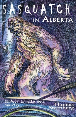 Sasquatch in Alberta: Bigfoot in Wild Rose Country Paperback Crypto Editions