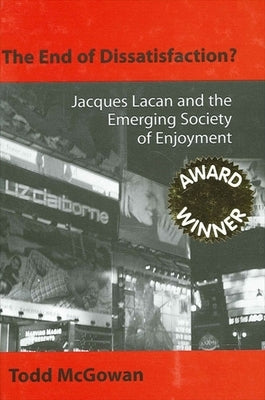 The End of Dissatisfaction?: Jacques Lacan and the Emerging Society of Enjoyment Paperback State University of New York Press