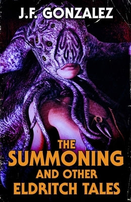 The Summoning and Other Eldritch Tales by Gonzalez, J. F.