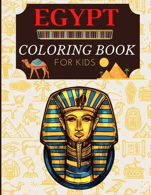 Egypt Coloring Book for Kids: Kids Coloring Book Egyptian Symbols, Pharaohs, Gods, Fun and Easy Egyptian Mythology Illustrations ready to color Paperback Independently Published