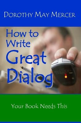 How to Write Great Dialog by Mercer, Dorothy May