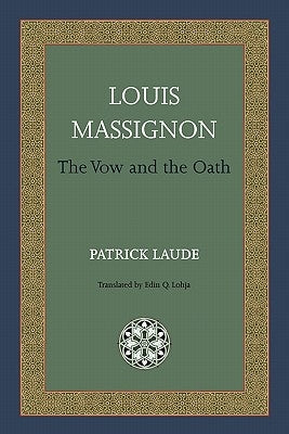 Louis Massignon: The Vow and the Oath by Laude, Patrick