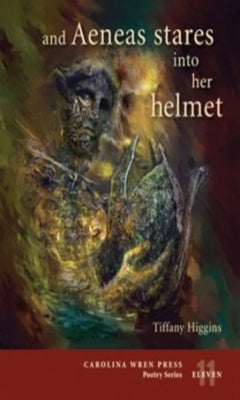 And Aeneas Stares Into Her Helmet Paperback Carolina Wren Press
