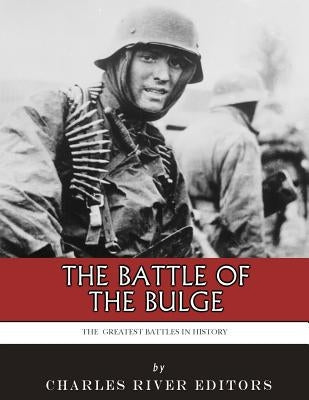 The Greatest Battles in History: The Battle of the Bulge Paperback Createspace Independent Publishing Platform