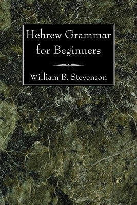 Hebrew Grammar for Beginners by Stevenson, William B.