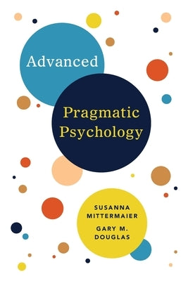 Advanced Pragmatic Psychology by Douglas, Gary M.