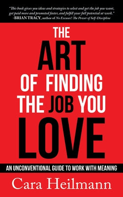 The Art of Finding the Job You Love: An Unconventional Guide to Work with Meaning by Heilmann, Cara