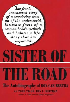 Sister of the Road: The Autobiography of Box-Car Bertha by Dr Reitman, Ben L.