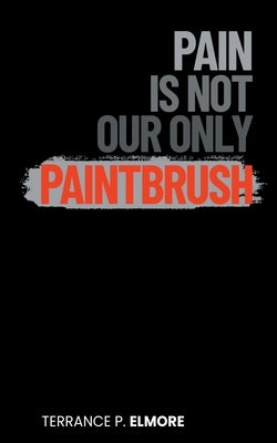 Pain Is Not Our Only Paintbrush Paperback Truly in His Hands