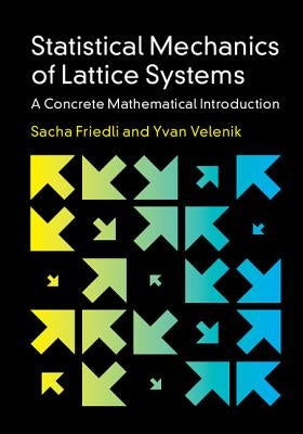 Statistical Mechanics of Lattice Systems: A Concrete Mathematical Introduction by Friedli, Sacha