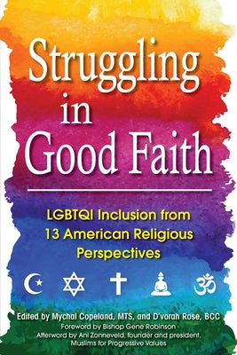 Struggling in Good Faith: LGBTQI Inclusion from 13 American Religious Perspectives Paperback Skylight Paths Publishing