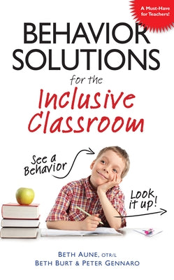 Behavior Solutions for the Inclusive Classroom: A Handy Reference Guide That Explains Behaviors Associated with Autism, Asperger's, Adhd, Sensory Proc Future Horizons