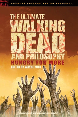 The Ultimate Walking Dead and Philosophy: Hungry for More Paperback Open Court