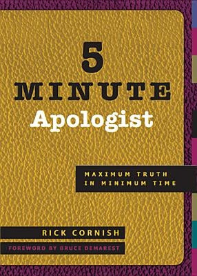 5 Minute Apologist: Maximum Truth in Minimum Time by Cornish, Rick