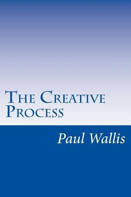 The Creative Process by Wallis, Paul