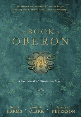 The Book of Oberon: A Sourcebook of Elizabethan Magic by Harms, Daniel