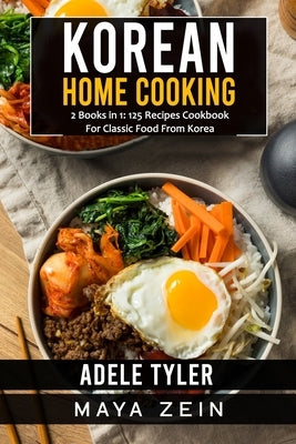 Korean Home Cooking: 2 Books in 1: 125 Recipes Cookbook For Classic Food From Korea Paperback Independently Published