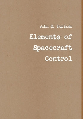 Elements of Spacecraft Control by Hurtado, John E.