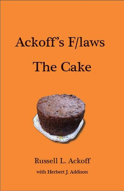 Ackoff's F/Laws the Cake by Ackoff, Russell L.