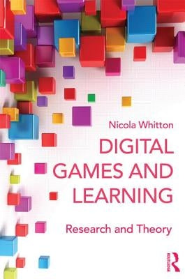 Digital Games and Learning: Research and Theory by Whitton, Nicola