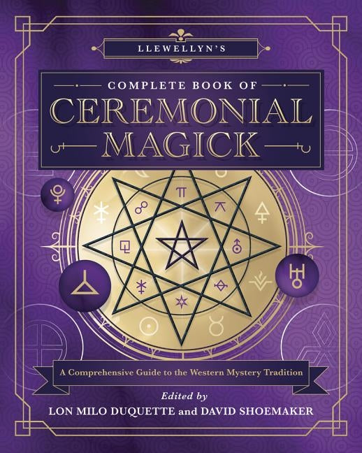 Llewellyn's Complete Book of Ceremonial Magick: A Comprehensive Guide to the Western Mystery Tradition by DuQuette, Lon Milo