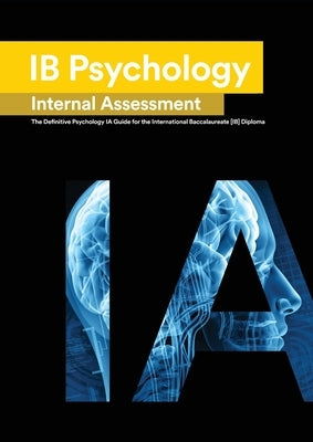 Ib Psychology: The Definitive Psychology [HL/SL] IA Guide For the International Baccalaureate [IB] Diploma by Kwan, Lee