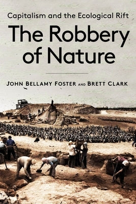 The Robbery of Nature: Capitalism and the Ecological Rift Paperback Monthly Review Press