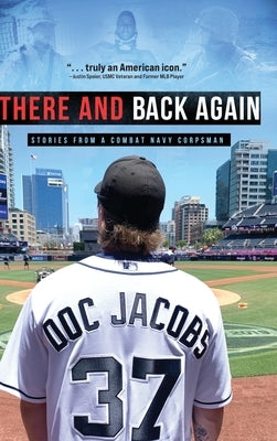 There and Back Again: Stories from a Combat Navy Corpsman by Jacobs, Doc