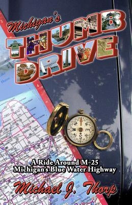 Michigan's Thumb Drive: A ride around M-25 Michigan's Blue Water Highway Paperback Southorp Publishers
