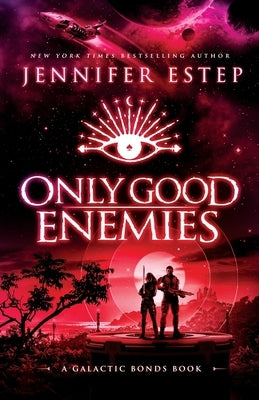 Only Good Enemies: A Galactic Bonds book Paperback Jennifer Estep