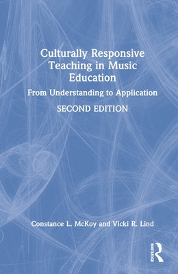 Culturally Responsive Teaching in Music Education: From Understanding to Application by McKoy, Constance L.