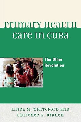 Primary Health Care in Cuba: The Other Revolution Paperback Rowman & Littlefield Publishers