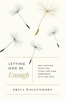 Letting God Be Enough: Why Striving Keeps You Stuck & How Surrender Sets You Free Paperback Moody Publishers