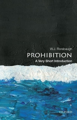 Prohibition: A Very Short Introduction Paperback Oxford University Press, USA