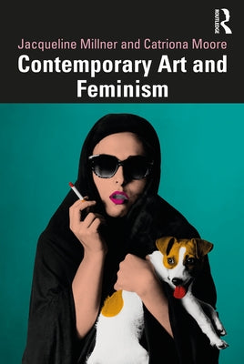 Contemporary Art and Feminism by Millner, Jacqueline