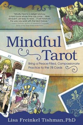 Mindful Tarot: Bring a Peace-Filled, Compassionate Practice to the 78 Cards by Tishman, Lisa Freinkel