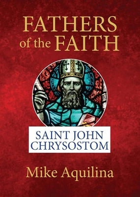 Fathers of the Faith: Saint John Chrysostom Paperback Our Sunday Visitor