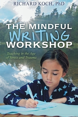 The Mindful Writing Workshop: Teaching in the Age of Stress and Trauma Paperback Outskirts Press